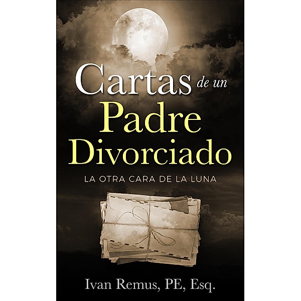 CARTAS DE UN PADRE DIVORCIADO-La Otra Cara de la Luna, Ivan Remus