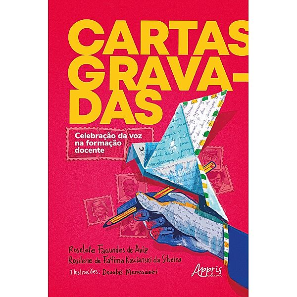 Cartas Gravadas -  Celebração da Voz na Formação Docente, Roselete Fagundes de Aviz, Rosilene Koscianski da Silveira