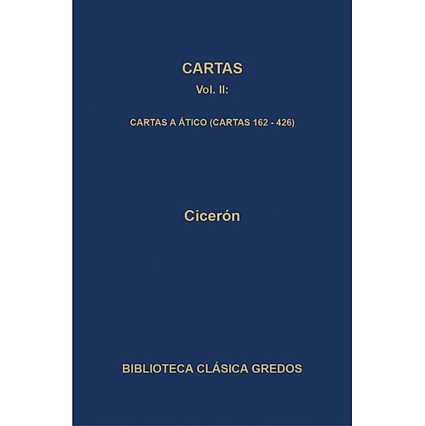 Cartas II. Cartas a Ático (Cartas 162-426) / Biblioteca Clásica Gredos Bd.224, Cicerón