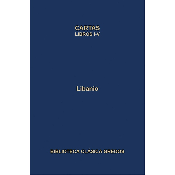 Cartas. Libros I-V / Biblioteca Clásica Gredos Bd.336, Libanio
