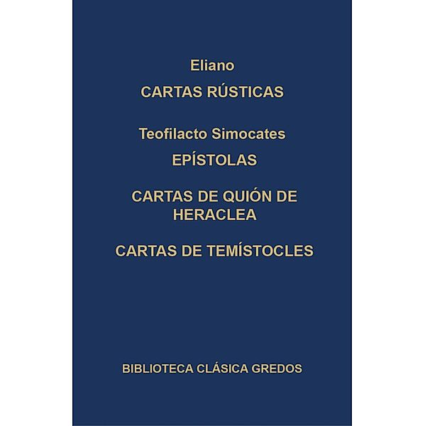 Cartas rústicas. Epístolas. Cartas de Quión de Heraclea. Cartas de Temístocles. / Biblioteca Clásica Gredos Bd.263, Eliano, Teofilacto Simocates