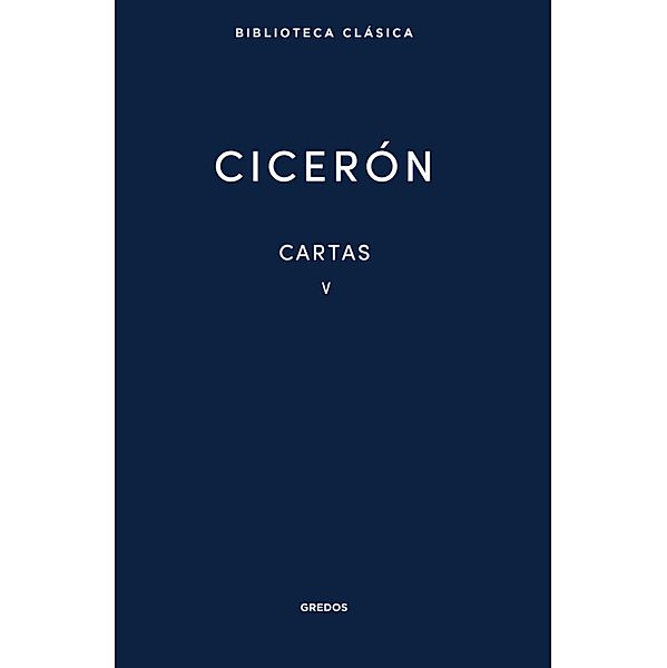 Cartas V / Biblioteca Clásica Gredos Bd.421, Marco Tulio Cicerón