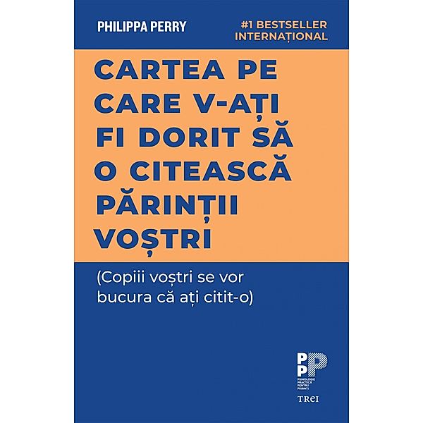 Cartea pe care v-ati fi dorit sa o citeasca parintii vostri / Dezvoltare Personala, Philippa Perry