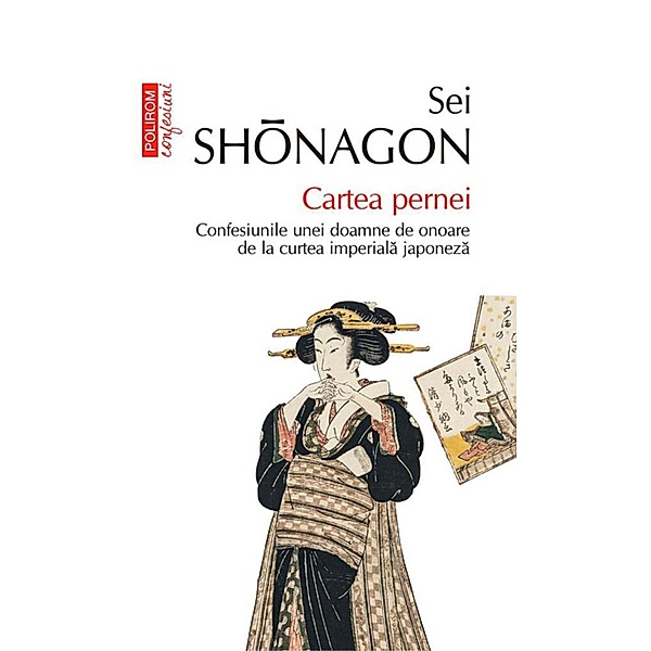 Cartea pernei. Confesiunile unei doamne de onoare de la curtea imperiala japoneza / Eseuri&confesiuni, Sei Shonagon