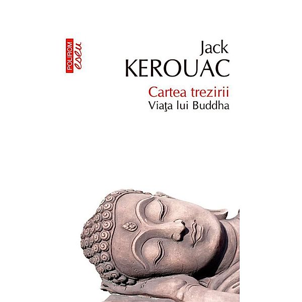 Cartea trezirii: via¿a lui Buddha / Eseuri&confesiuni, Jack Kerouac