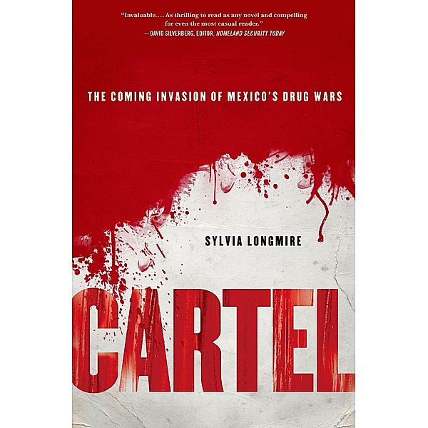 Cartel: The Coming Invasion of Mexico's Drug Wars, Sylvia Longmire