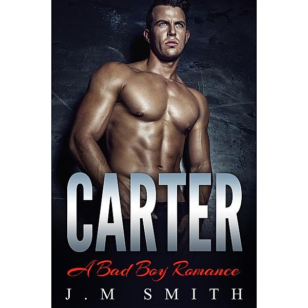 Carter: A Bad Boy Romance, J. M Smith