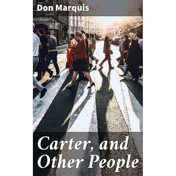 Carter, and Other People, Don Marquis