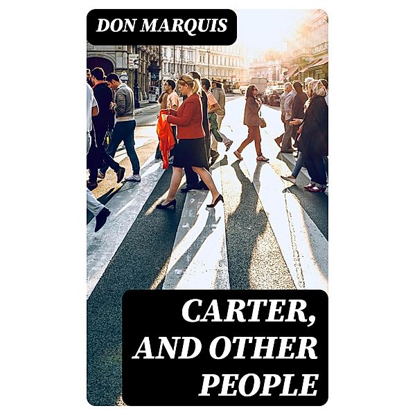 Carter, and Other People, Don Marquis