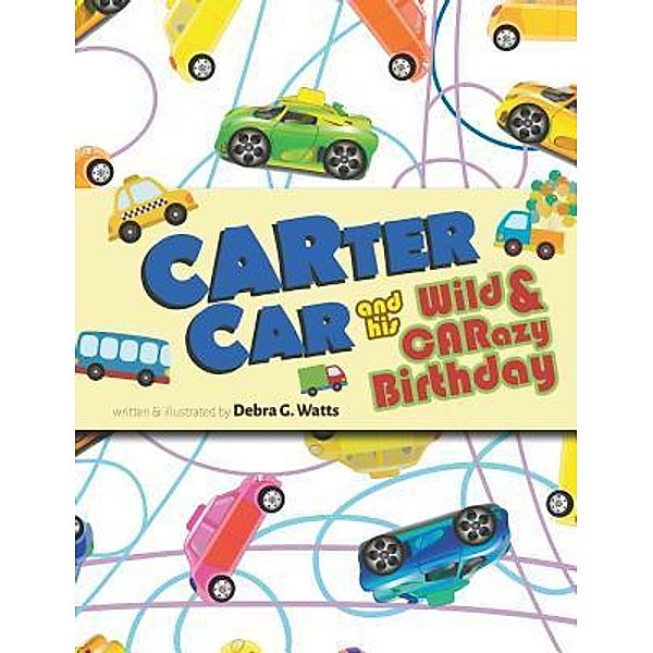 CARTER CAR and his Wild & CARazy Birthday / LitFire Publishing, Debra G. Watts