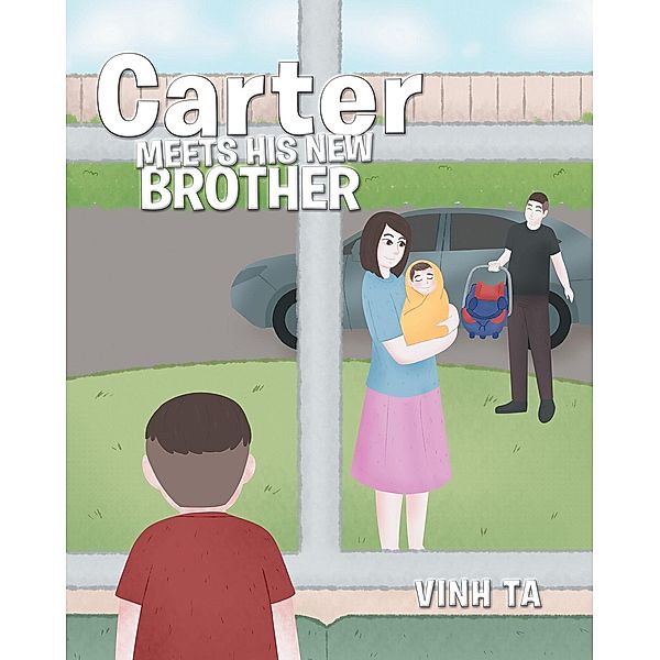 Carter Meets His New Brother / Newman Springs Publishing, Inc., Vinh Ta