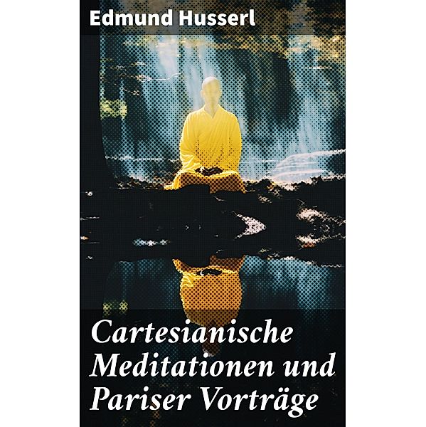 Cartesianische Meditationen und Pariser Vorträge, Edmund Husserl