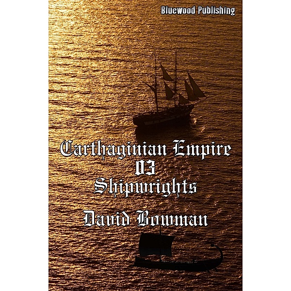 Carthaginian Empire 03: Shipwrights, David Bowman