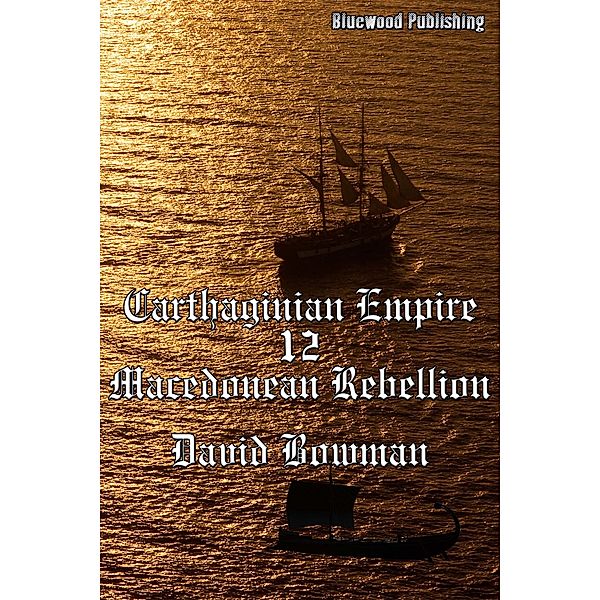 Carthaginian Empire 12: Macedonean Rebellion, David Bowman