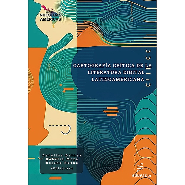 Cartografi´a cri´tica de la literatura digital latinoamericana, Carolina Gainza, Nohelia Meza, Rejane Cristina Rocha