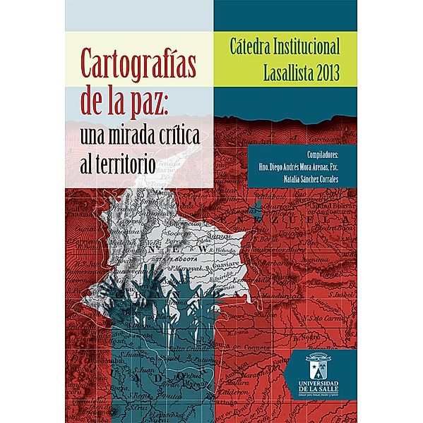 Cartografías de la paz / Cátedra Institucional Lasallista, Diego Andrés FSC Hno Mora