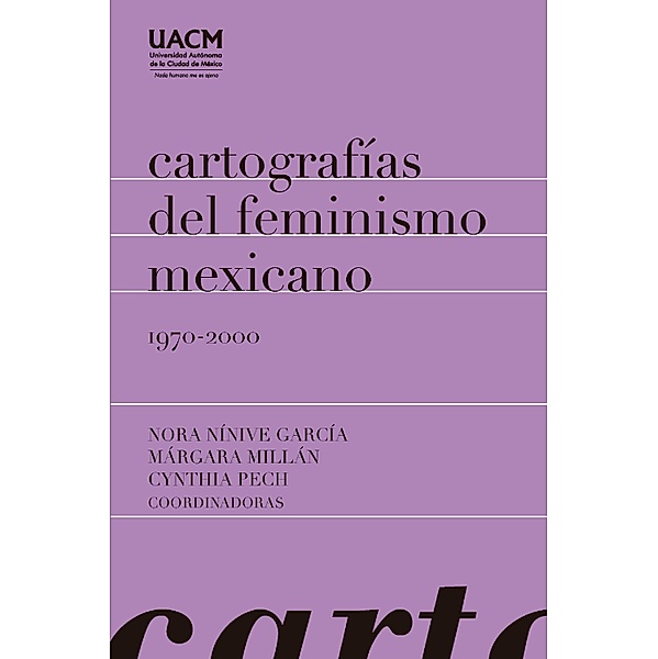 Cartografías del feminismo mexicano 1970-2000, Nora Nínive Gacía, Márgara Millán, Cynthia Pech
