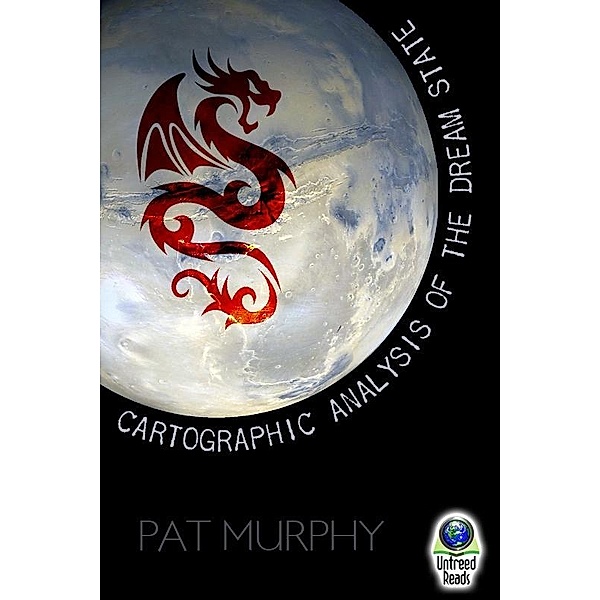 Cartographic Analysis of the Dream State / Untreed Reads, Pat Murphy