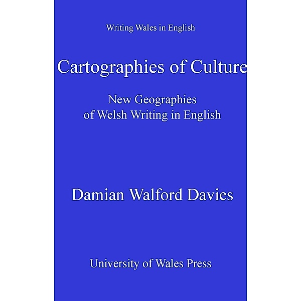 Cartographies of Culture / Writing Wales in English, Damian Walford Davies