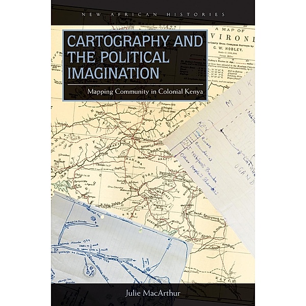 Cartography and the Political Imagination / New African Histories, Julie MacArthur