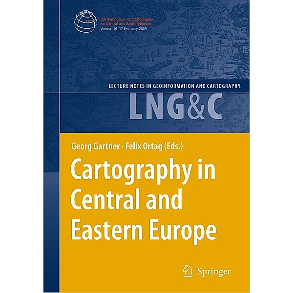 Cartography in Central and Eastern Europe / Lecture Notes in Geoinformation and Cartography, Georg Gartner, Felix Ortag
