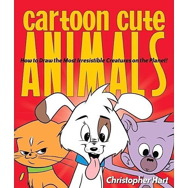Cartoon Cute Animals / Christopher Hart's Cartooning, Christopher Hart
