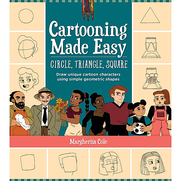 Cartooning Made Easy: Circle, Triangle, Square, Margherita Cole