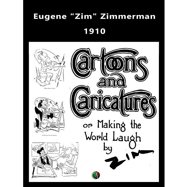 Cartoons and Caricatures, or, Making the world laugh / cartoon - comics - caricatures, Eugene Zimmerman