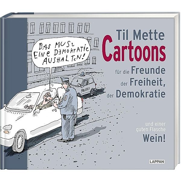 Cartoons für Freunde der Freiheit, der Demokratie und einer guten Flasche Wein, Til Mette