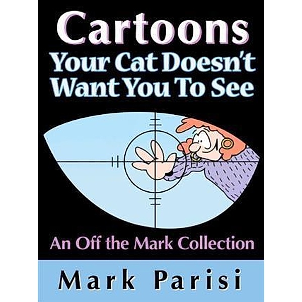Cartoons Your Cat Doesn't Want You To See, Mark Parisi