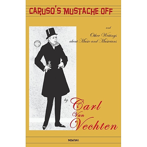 Caruso's Mustache Off: and Other Writings about Music and Musicians, Carl Van Vechten
