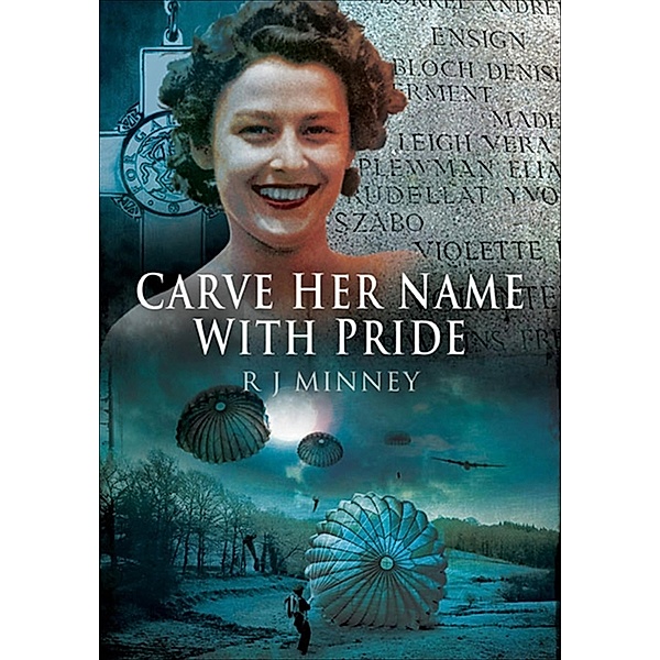 Carve Her Name with Pride / Pen & Sword Military, R J Minney