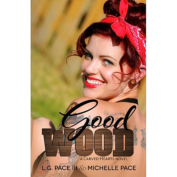Carved Hearts: Good Wood, Michelle Pace, L.G. Pace