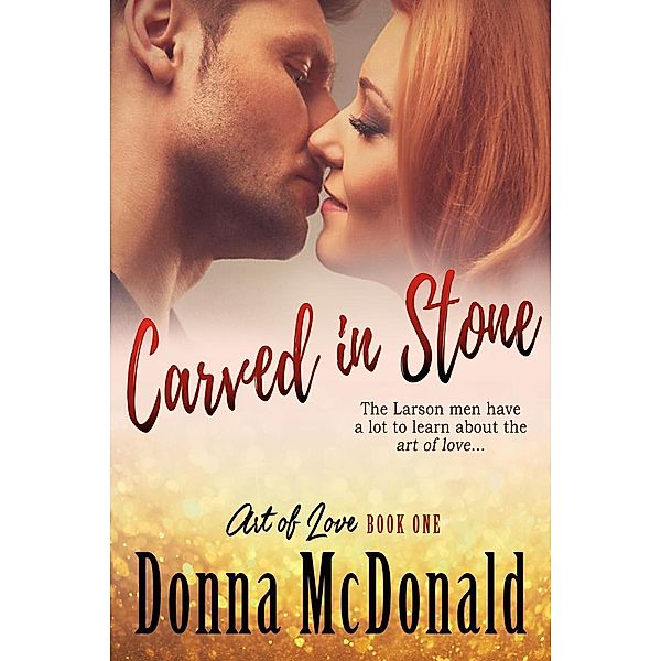 Carved In Stone (Art Of Love, #1) / Art Of Love, Donna McDonald