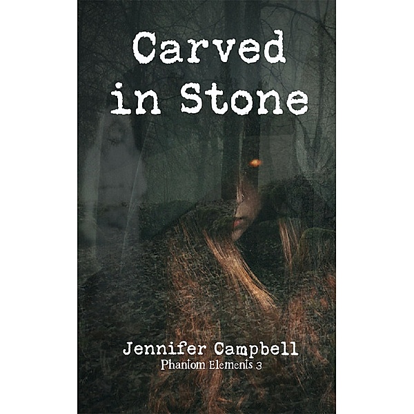 Carved in Stone (Phantom Elements, #3) / Phantom Elements, Jennifer Campbell