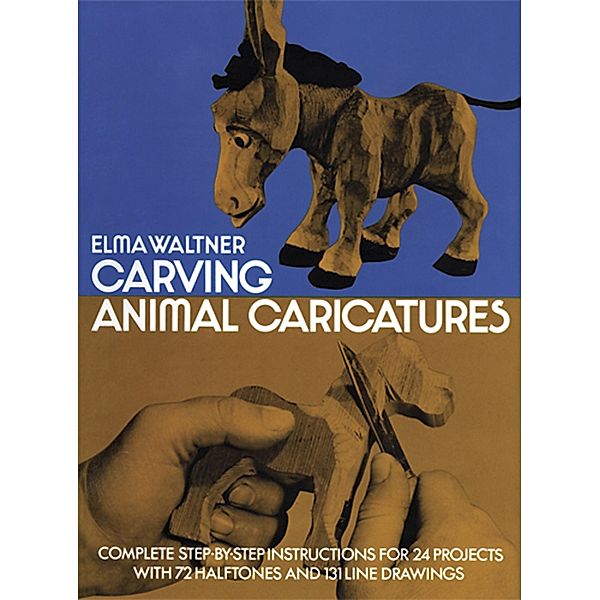 Carving Animal Caricatures / Dover Woodworking, Elma Waltner