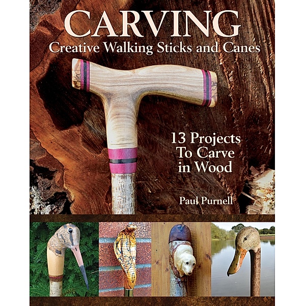 Carving Creative Walking Sticks and Canes, Paul Purnell
