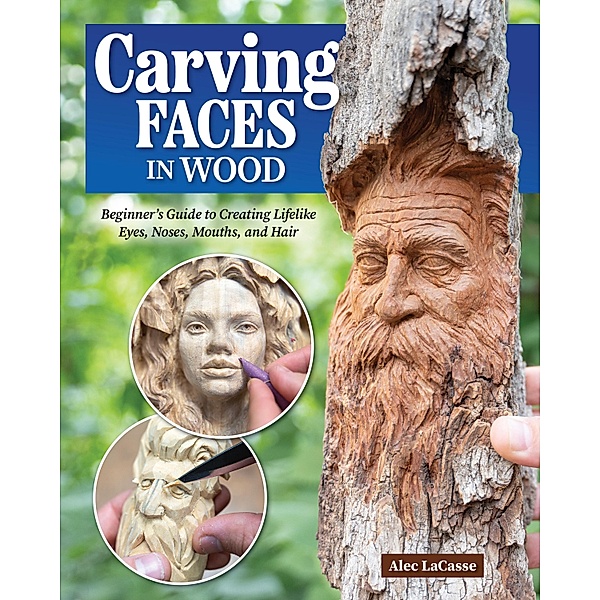 Carving Faces in Wood, Alec Lacasse