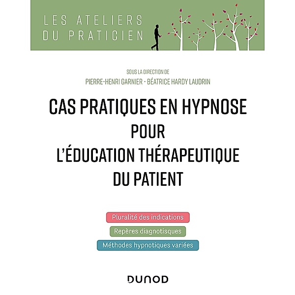 Cas pratiques en hypnose pour l'éducation thérapeutique du patient / Les Ateliers du praticien, Pierre-Henri Garnier, Béatrice Hardy Laudrin