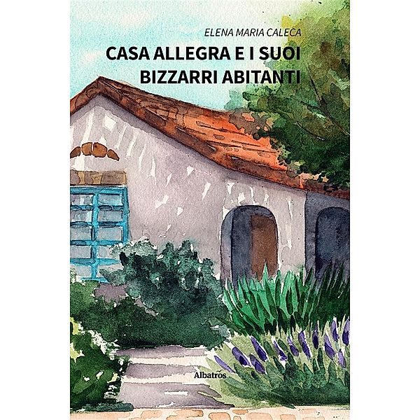 Casa Allegra e i suoi bizzarri abitanti, Elena Maria Caleca