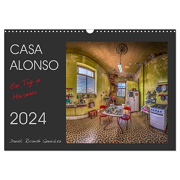 CASA ALONSO - Ein Tag in Havanna (Wandkalender 2024 DIN A3 quer), CALVENDO Monatskalender, Daniel Ricardo González