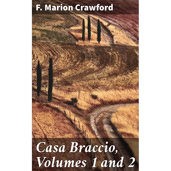 Casa Braccio, Volumes 1 and 2, F. Marion Crawford