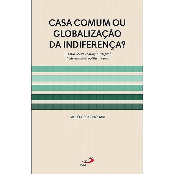 Casa Comum ou Globalização da Indiferença? / Pastoral, Paulo César Nodari