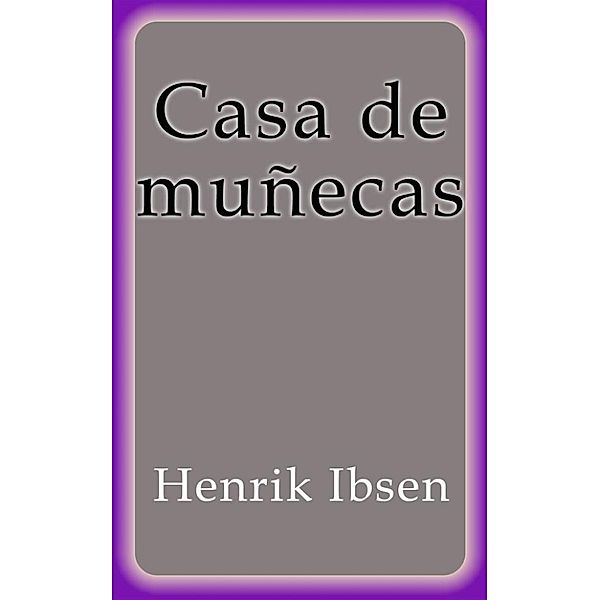 Casa de muñecas, Henrik Ibsen