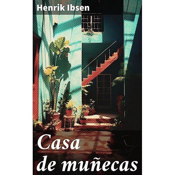 Casa de muñecas, Henrik Ibsen