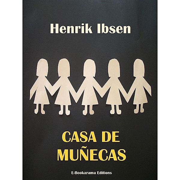 Casa de muñecas / E-Bookarama Clásicos, Henrik Ibsen
