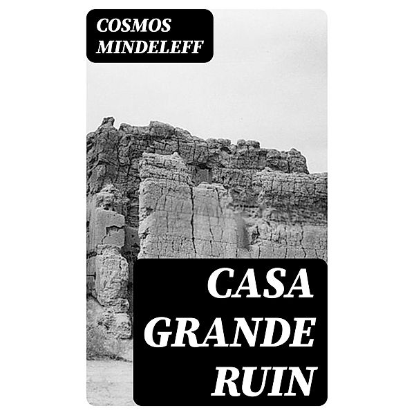 Casa Grande Ruin, Cosmos Mindeleff