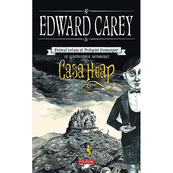 Casa Heap. Primul volum al Trilogiei Iremonger / Junior, Edward Carey
