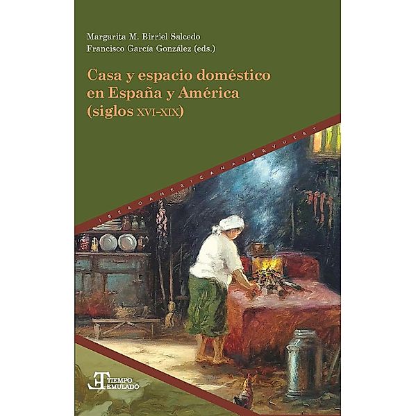 Casa y espacio doméstico en España y América (siglos XVI-XIX) / Tiempo emulado. Historia de América y España Bd.86