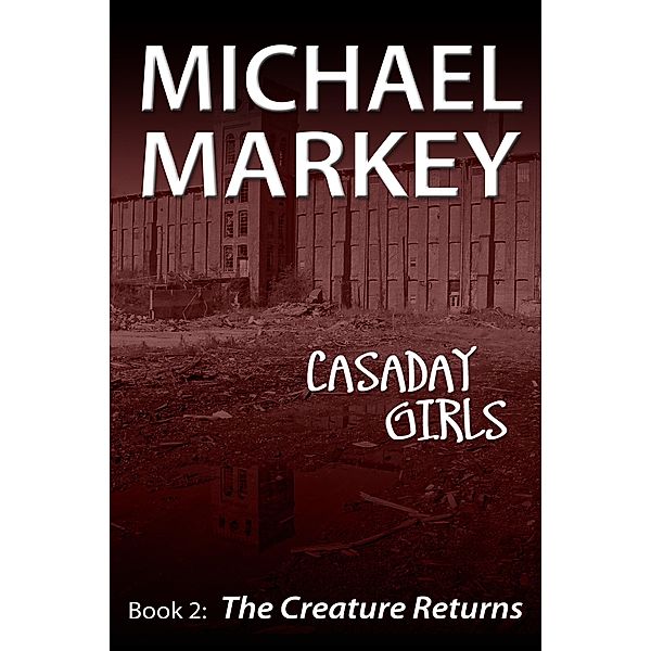 Casaday Girls, Book 2: The Creature Returns / eBookIt.com, Michael Markey